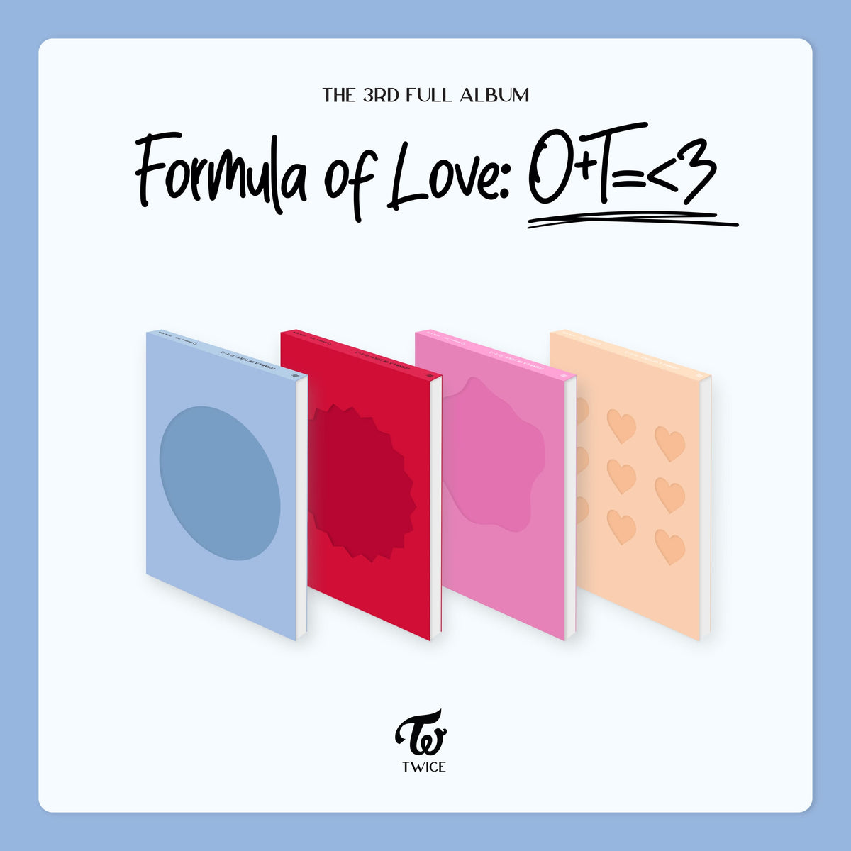 TWICE Formula of Love O+T=<3 4形態セット 商品詳細ページ | ONCE JAPAN OFFICIAL SHOP | TWICE 3rd Full